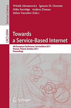Towards a Service-Based Internet: 4th European Conference, ServiceWave 2011, Poznan, Poland, October 26-28, 2011, Proceedings by Witold Abramowicz 9783642247545