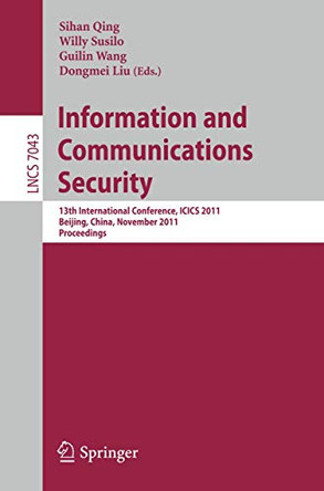 Information and Communication Security: 13th International Conference, ICICS 2011, Beijing, China, November 23-26, 2011, Proceedings by Sihan Qing 9783642252426
