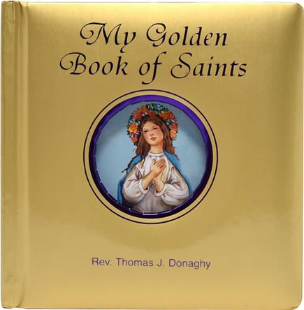 My Golden Book of Saints by Thomas J Donaghy 9780899423630