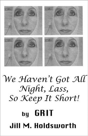 We Haven't Got All Night, Lass, So Keep It Short! by Jill M. Holdsworth 9780722351376
