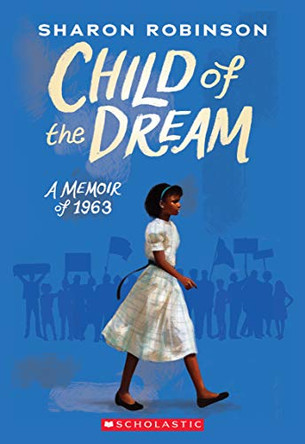 Child of the Dream (a Memoir of 1963) by Sharon Robinson 9781338282818