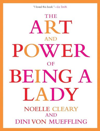 The Art and Power of Being a Lady by Noelle Cleary 9780802139412