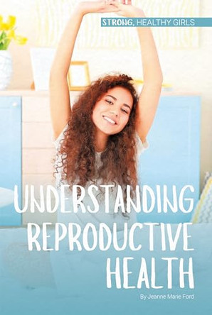 Understanding Reproductive Health by Jeanne Marie Ford 9781532192234