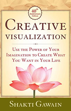 Creative Visualization: Use The Power of Your Imagination to Create What You Want in Life by Shakti Gawain 9789388247733