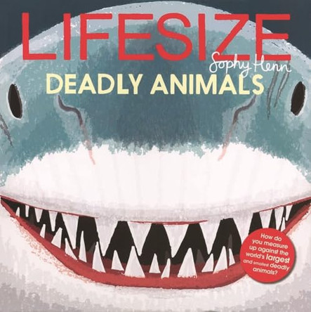 Lifesize Deadly Animals by Sophy Henn 9781684645671