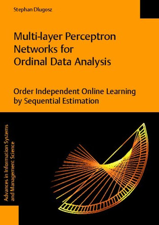 Multi-Layer Perceptron Networks for Ordinal Data Analysis -- Order Independent Online Learning by Sequential Estimation by Stephan Dlugosz 9783832519841