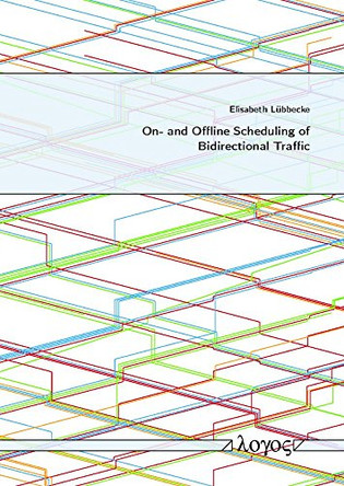 On- and Offline Scheduling of Bidirectional Traffic by Elisabeth L�bbecke 9783832541156