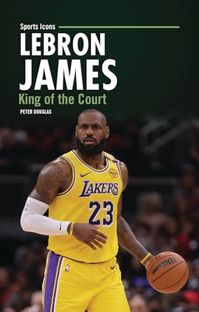 LeBron James: King of the Court by Peter Douglas 9798348043704