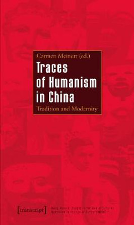 Traces of Humanism in China: Tradition and Modernity by Carmen Meinert