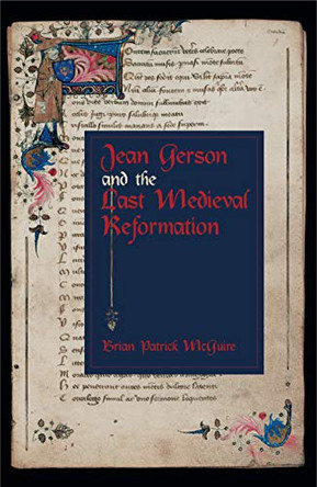 Jean Gerson and the Last Medieval Reformation by Brian Patrick McGuire 9780271027067
