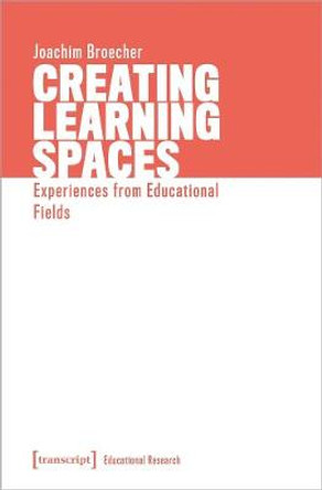 Creating Learning Spaces: Experiences from Educational Fields by Joachim Broecher