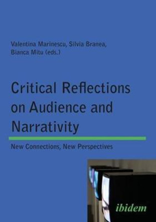 Critical Reflections on Audience and Narrativity - New Connections, New Perspectives by Valentina Marinescu