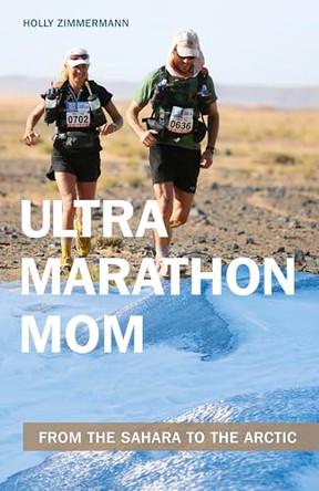 Ultramarathon Mom: From the Sahara to the Arctic by Holly Zimmermann 9781782551393
