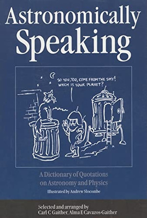 Astronomically Speaking: A Dictionary of Quotations on Astronomy and Physics by C. C. Gaither 9780750308687