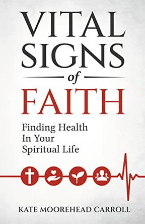 Vital Signs of Faith: Finding Health in Your Spiritual Life by Kate Moorehead Carroll 9780880285032