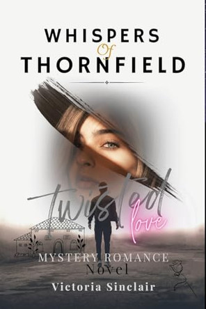 Whispers Of Thornfield: A Mystery Romance Novel - Twisted Love, Dark Romance, and Justice by Victoria Sinclair 9781088277249