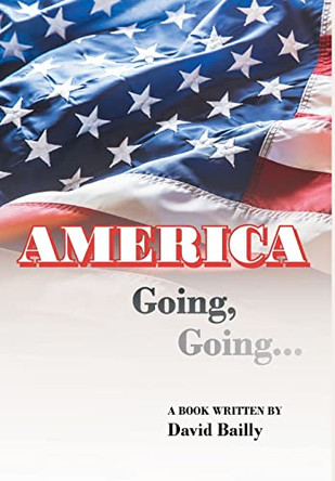 AMERICA Going, Going... by David Bailly 9781684566242