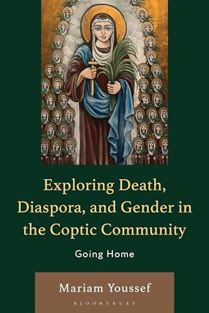 Exploring Death, Diaspora, and Gender in the Coptic Community: Going Home by Mariam Youssef 9781793650863