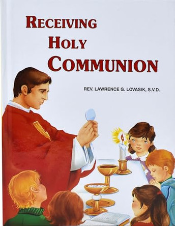 Receiving Holy Communion: How to Make a Good Communion by Reverend Lawrence G Lovasik 9780899422213