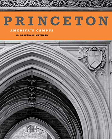 Princeton: America's Campus by W. Barksdale Maynard 9780271050850