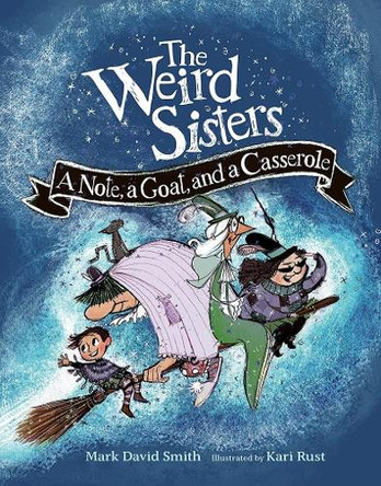 The Weird Sisters: A Note, a Goat, and a Casserole by Mark David Smith 9781771474566