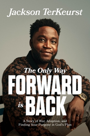 THE ONLY WAY FORWARD IS BACK by Jackson TerKeurst 9780830787937