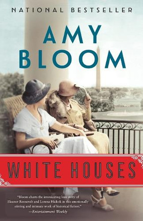 White Houses: A Novel by Amy Bloom 9780812985696