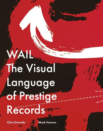 WAIL: The Visual Language of Prestige Records by Mark Havens 9781939125910