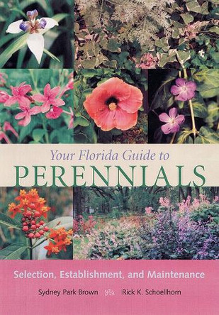 Your Florida Guide to Perennials: Selection, Establishment, and Maintenance by University Press of Florida 9780813029276