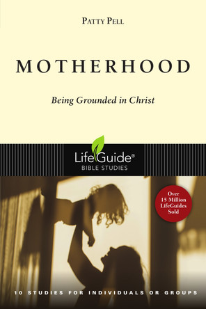 Motherhood: Being Grounded in Christ by Patty Pell 9780830831487