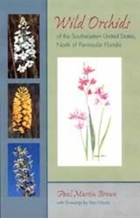 Wild Orchids of the Southeastern United States, North of Peninsular Florida by Paul Martin Brown 9780813027494