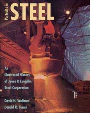 Portraits in Steel: An Illustrated History of Jones and Laughling Steel Corporation by The Kent State University Press 9780873386241