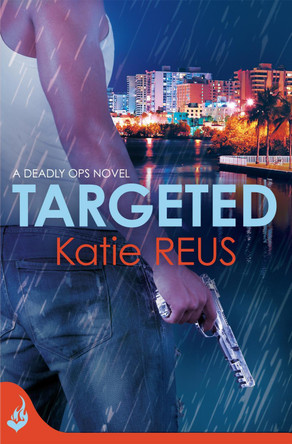 Targeted: Deadly Ops Book 1 (A series of thrilling, edge-of-your-seat suspense) by Katie Reus 9781472212313