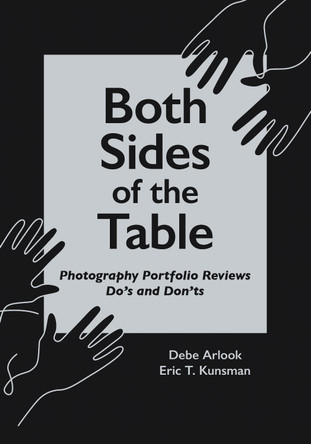 Both Sides of the Table: Photography Portfolio Reviews Do's and Don'ts by Debe Arlook 9781956313208