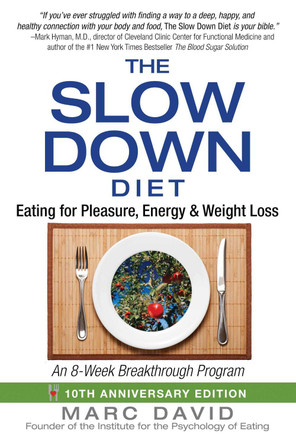 The Slow Down Diet: Eating for Pleasure, Energy, and Weight Loss by Marc David 9781620555088