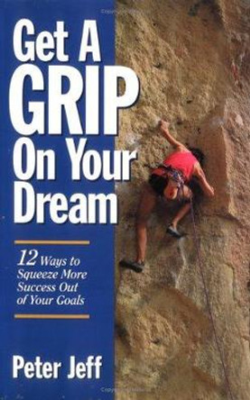 Get a Grip on Your Dream by Peter Jeff