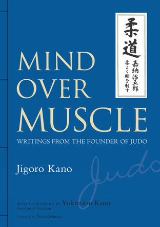 Mind Over Muscle: Writings From The Founder Of Judo by Jigoro Kano 9781568364971