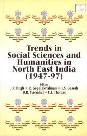Trends in Social Sciences and Humanities in Northeastern India (1947-97) by R. Gopalakrishnan