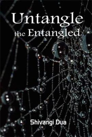 Untangle the Entangled by Shivangi Dua