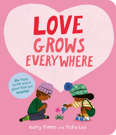 Love Grows Everywhere: With more than 30 flaps to lift and a giant fold-out surprise! Barry Timms 9781805705550