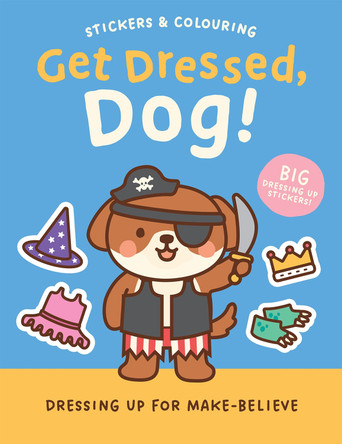 Stickers & Colouring: Get Dressed, Dog! - Dressing Up for Make-Believe Robyn Gale 9781835556061