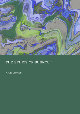 The Ethics of Burnout Anna Abram 9781837113910