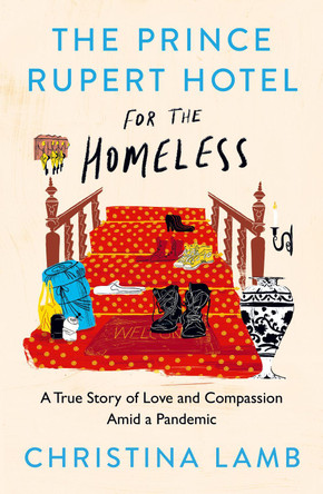 The Prince Rupert Hotel for the Homeless: A True Story of Love and Compassion Amid a Pandemic by Christina Lamb 9780008487546 [USED COPY]
