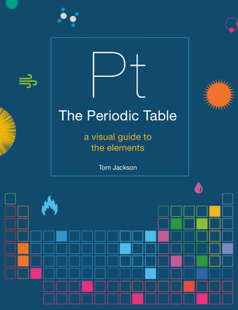 The Periodic Table: A visual guide to the elements by Tom Jackson 9781781319307 [USED COPY]