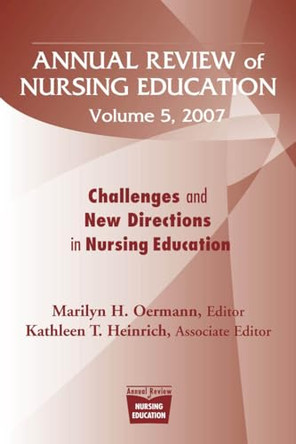 Annual Review of Nursing Education v. 5; Challenges and New Directions in Nursing Education by Marilyn H. Oermann 9780826102393