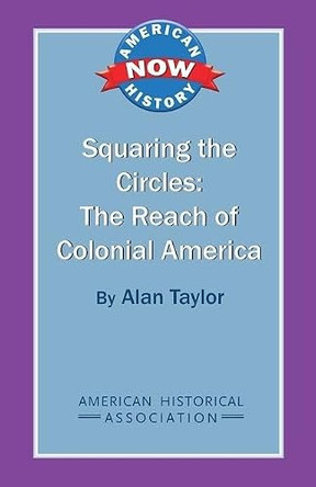 Squaring the Circles: The Reach of Colonial America by Alan Taylor 9780872291812