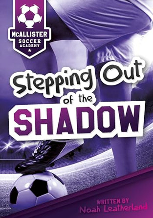 Stepping Out of the Shadow by Noah Leatherland 9781635831405