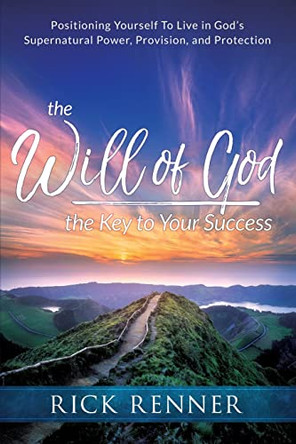 Will of God, the Key to Your Success, The by Rick Renner 9781680312546