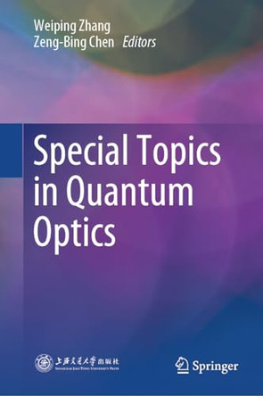 Special Topics in Quantum Optics by Weiping Zhang 9789819984534