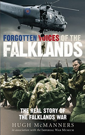 Forgotten Voices of the Falklands: The Real Story of the Falklands War by Hugh McManners 9780091908812